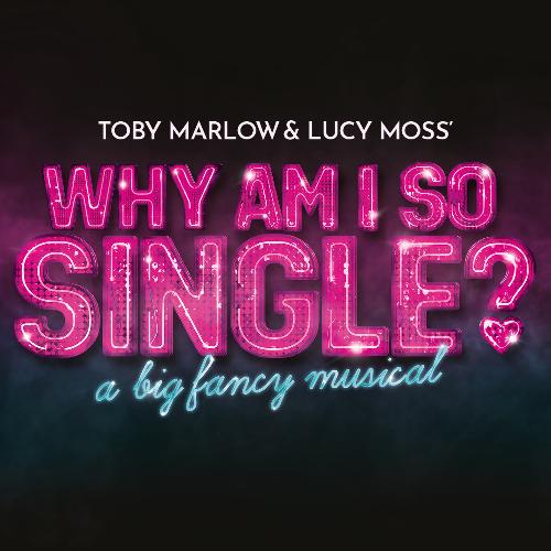 Why Am I So Single? - News Toby Marlow & Lucy Moss’ new musical is heading to the West End