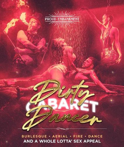 Dirty Cabaret Dancer At Proud Embankment - Review The first cabaret adaptation of the classic musical film, Dirty Dancing

