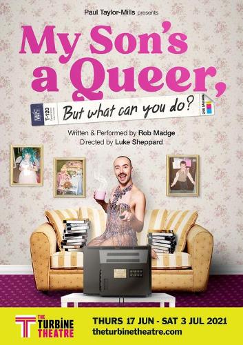My Son’s A Queer But What Can You Do - News The premiere of the show will run at the Turbine theatre