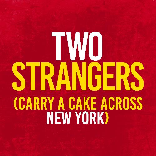 Two Strangers (Carry a Cake Across New York) EP - News The musical will transfer to the Criterion Theatre in the West End this Spring